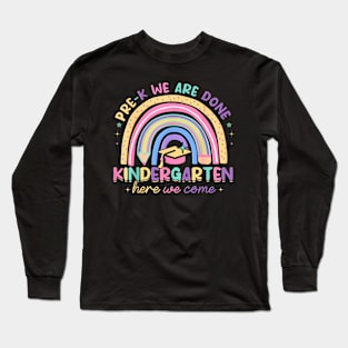 Last Day Pre K Done Kindergarten Here We Come Graduation Long Sleeve T-Shirt